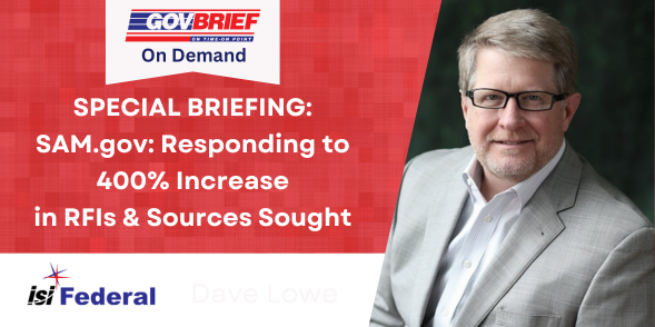SPECIAL BRIEFING: SAM.gov: Responding to 400% Increase in  RFIs & Sources Sought